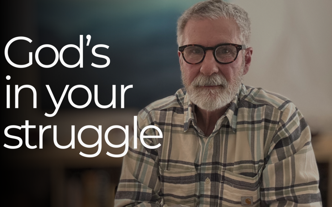 God is in your trials and struggles